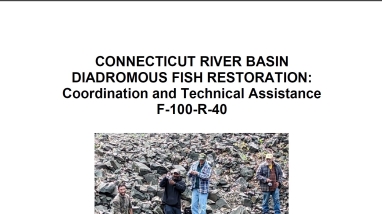 Image of report cover with four people standing on rocks near water and texting saying CONNECTICUT RIVER BASIN DIADROMOUS FISH RESTORATION: Coordination and Technical Assistance F-100-R-40 Annual Progress Report October 1, 2022 - September 30, 2023 U.S. Fish and Wildlife Service Connecticut River Fish and Wildlife Conservation Office Kenneth Sprankle, Project Leader 103 East Plumtree Road Sunderland, MA 01375-9138
