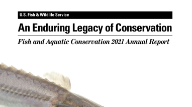 An Enduring Legacy of Conservation - Fish and Aquatic Conservation 2021 Annual Report