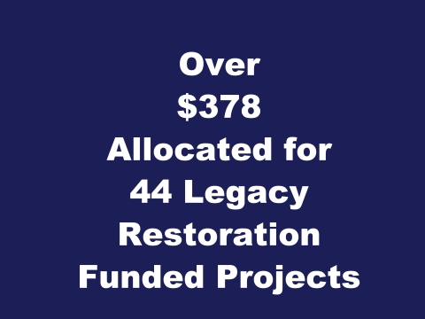 Image reads Over 378 Allocated for 44 Legacy Restoration Funded Projects