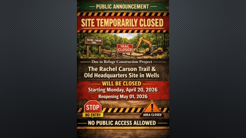 Public announcement graphic stating that the Rachel Carson Trail and Old Headquarters Site in Wells are temporarily closed due to construction, with no public access from April 20 to May 1, 2026.
