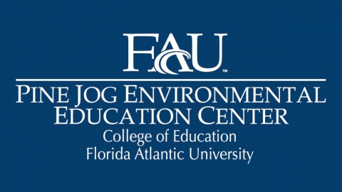 White text over a blue background that reads "FAU Pine Jog Environmental Education Center College of Education Florida Atlantic University