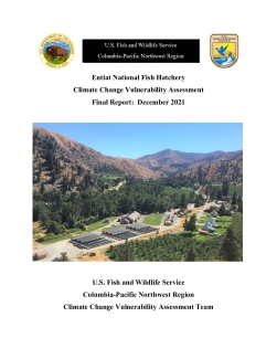 Entiat National Fish Hatchery Climate Change Vulnerability Analysis Final Report and Associated Appendices