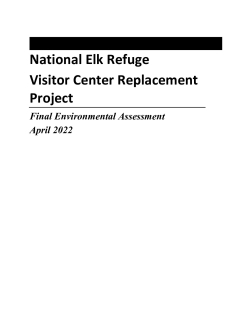 Final Environmental Assessment for the replacement visitor center on the National Elk Refuge
