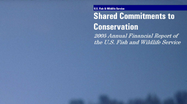 Shared commitments to conservation: 2005 Annual Financial Report of the U.S. Fish and Wildlife Service