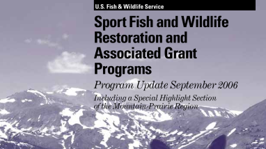 Sport Fish and Wildlife Restoration and Associated Grant Programs Program Update September 2006 Including a Special Highlight Section of the Mountain-Prairie Region