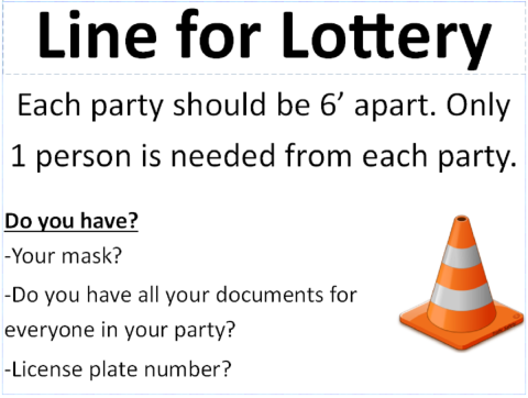 sign reads "line for lottery. each party should be 6 feet apart. only 1 person is needed from each lottery. do you have? your mask? do you have all your documents for everyone in your party? license plate number?"