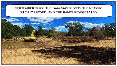 Cartoon graphic of heavy equipment on a covered bank with a speech bubble reading "September 2022, the dam was buried, the nearby ditch improved, and the banks revegetated."