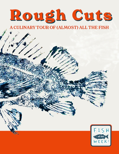 A book cover with a print of a blue headless rockfish and a white smaller one. Text Rough Cuts. A culinary tour of almost all the fish and the Fish of the Week! podcast logo.