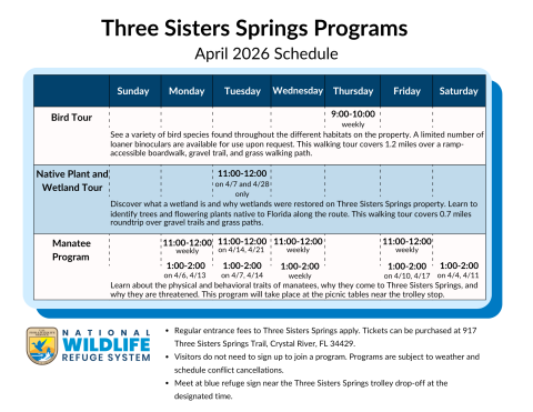 Three Sisters Springs Program Schedule April 2026. No programs April 3. Regular entrance fees apply. Bird Tour 9-10 Thursdays weekly. Native Plant and Wetland Tour 11-12 4/7 and 4/28 only. Manatee program 11-12 M, W, F and 1-2 W weekly. Also 11-12 4/12,21 and 1-2 4/4, 6, 7, 10, 11, 13, 14, 17. 